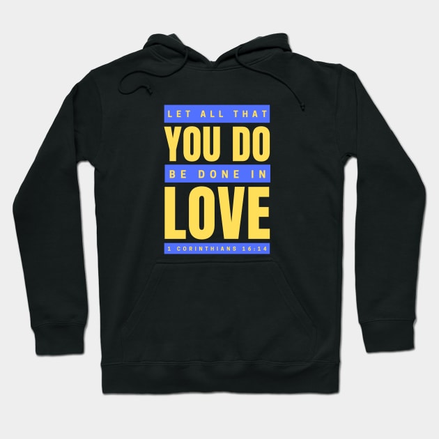 Let all that you do be done in love | Bible Verse 1 Corinthians 16:14 Hoodie by All Things Gospel